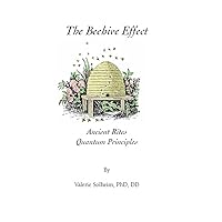 The Beehive Effect: Ancient Rites - Quantum Principles The Beehive Effect: Ancient Rites - Quantum Principles Kindle Paperback