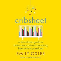 Cribsheet: A Data-Driven Guide to Better, More Relaxed Parenting, from Birth to Preschool Cribsheet: A Data-Driven Guide to Better, More Relaxed Parenting, from Birth to Preschool Paperback Audible Audiobook Kindle Hardcover Spiral-bound