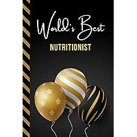 World's Best Nutritionist: Greeting Card and Journal Gift All-In-One Book! / Small Lined Composition Notebook / Birthday - Christmas - Retirement ... Friend or Family / Black Gold Balloons