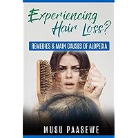 EXPERIENCING HAIR LOSS?: REMEDIES & MAIN CAUSES OF ALOPECIA EXPERIENCING HAIR LOSS?: REMEDIES & MAIN CAUSES OF ALOPECIA Paperback Kindle