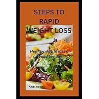 STEPS TO RAPID WEIGHT LOSS: Healthy and hygienic way to loss a pound per day STEPS TO RAPID WEIGHT LOSS: Healthy and hygienic way to loss a pound per day Paperback Kindle
