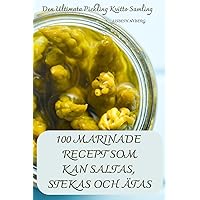 100 Marinade Recept SOM Kan Saltas, Stekas Och Ätas (Swedish Edition)