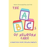The ABCs of Newborn Care: A Practical Guide for New Parents The ABCs of Newborn Care: A Practical Guide for New Parents Kindle Paperback
