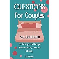 QUESTIONS FOR COUPLES: 365 Questions to Guide you to Stronger Communication, Trust and Intimacy. A Couple's Journal and Relationship Workbook.