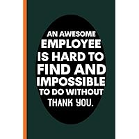 An Awesome Employee Is Hard To Find And Impossible To Do Without: Gifts For Colleagues When Leaving Work | Thank You Appreciation Notebook | Alternative To A Card