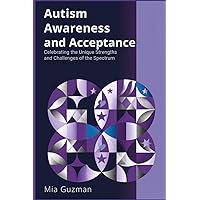 Autism Awareness and Acceptance: Celebrating the Unique Strengths and Challenges of the Spectrum