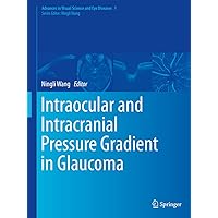 Intraocular and Intracranial Pressure Gradient in Glaucoma (Advances in Visual Science and Eye Diseases Book 1) Intraocular and Intracranial Pressure Gradient in Glaucoma (Advances in Visual Science and Eye Diseases Book 1) Kindle Hardcover