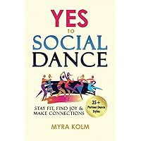 YES TO SOCIAL DANCE: 35+ Partner Dance Styles to Stay Fit, Find Joy & Make Connections (Social Dance Discovery) YES TO SOCIAL DANCE: 35+ Partner Dance Styles to Stay Fit, Find Joy & Make Connections (Social Dance Discovery) Paperback Kindle