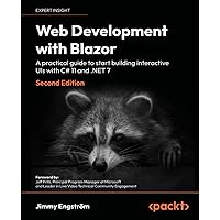 Web Development with Blazor - Second Edition: A practical guide to start building interactive UIs with C# 11 and .NET 7