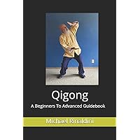 Qigong: A Beginners To Advanced Guidebook Qigong: A Beginners To Advanced Guidebook Paperback Kindle