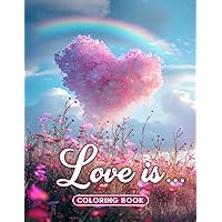 Love is... Coloring Book: Express Love on 50 Grayscale Illustrations, Where Every Stroke Speaks the Language of the Heart Love is... Coloring Book: Express Love on 50 Grayscale Illustrations, Where Every Stroke Speaks the Language of the Heart Paperback