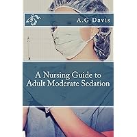 A Nursing Guide to Adult Moderate Sedation A Nursing Guide to Adult Moderate Sedation Paperback