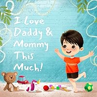 I Love Daddy & Mommy This Much: A Keepsake Gift, Storybook for a Baby Boy between 0 to 6 years of age and Parents