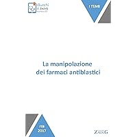 La manipolazione dei farmaci antiblastici: Le cautele del caso (Italian Edition)