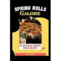 SPRING ROLLS GALORE: 50 Sizzling Spring Rolls Recipe (Let's Cook) SPRING ROLLS GALORE: 50 Sizzling Spring Rolls Recipe (Let's Cook) Paperback Kindle