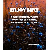 Enjoy Life! A Jewish bedtime journal to reflect, be thankful, and unwind from the day: 5 minute Jewish gratitude journal for the nighttime for Jewish teen girls Enjoy Life! A Jewish bedtime journal to reflect, be thankful, and unwind from the day: 5 minute Jewish gratitude journal for the nighttime for Jewish teen girls Paperback