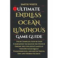 Ultimate Endless Ocean Luminous Game Guide: Your Complete Step by Step Companion to Master the Switch Online Multiplayer Gameplay with Detailed Quest ... (2024 Video Games to Play) (Japanese Edition)