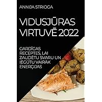 VidusjŪras VirtuvĒ 2022: GardĪgas Receptes, Lai ZaudĒtu Svaru Un IegŪtu VairĀk EnerĢijas (Latvian Edition)