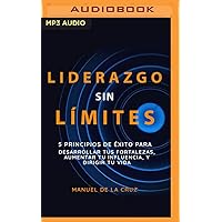 Liderazgo sin Límites: 5 Principios de Éxito para Desarrollar tus Fortalezas, Aumentar tu Influencia, y Dirigir tu Vida (Spanish Edition) Liderazgo sin Límites: 5 Principios de Éxito para Desarrollar tus Fortalezas, Aumentar tu Influencia, y Dirigir tu Vida (Spanish Edition) Audible Audiobook Kindle Audio CD