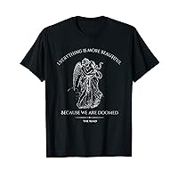 Every Thing Is More Beautiful Because We Are Doomed T-Shirt