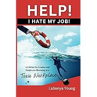 HELP! I Hate My Job!: A Lifeline for Leaders and Employees Drowning in a Toxic Workplace (Help! I Hate My Job! Overview: Culture- What is it and why is it so important?) HELP! I Hate My Job!: A Lifeline for Leaders and Employees Drowning in a Toxic Workplace (Help! I Hate My Job! Overview: Culture- What is it and why is it so important?) Paperback