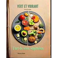 Vert et vibrant: L'art de vivre végétalien (French Edition) Vert et vibrant: L'art de vivre végétalien (French Edition) Kindle Paperback