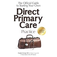 The Official Guide to Starting Your Own Direct Primary Care Practice The Official Guide to Starting Your Own Direct Primary Care Practice Paperback Audible Audiobook Kindle
