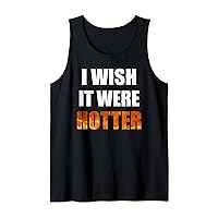 I Wish It Were Hotter Funny Novelty Hot Heat Lover Tank Top