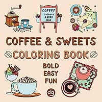 Coffee & Sweets Coloring Illustration Book: Bold, Easy & Fun Designs with Thick Lines for Adults (Coloring Books: Bold | Easy | Fun) Coffee & Sweets Coloring Illustration Book: Bold, Easy & Fun Designs with Thick Lines for Adults (Coloring Books: Bold | Easy | Fun) Paperback