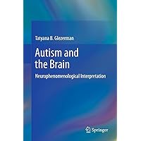 Autism and the Brain: Neurophenomenological Interpretation Autism and the Brain: Neurophenomenological Interpretation Kindle Hardcover Paperback