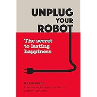 Unplug Your Robot: The Secret to Lasting Happiness