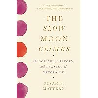The Slow Moon Climbs: The Science, History, and Meaning of Menopause The Slow Moon Climbs: The Science, History, and Meaning of Menopause Paperback Audible Audiobook Kindle Hardcover