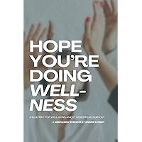 Hope You're Doing Wellness: A Blueprint for Well-being Amidst Widespread Burnout Hope You're Doing Wellness: A Blueprint for Well-being Amidst Widespread Burnout Paperback