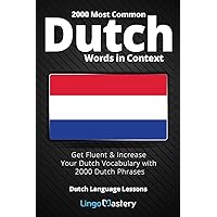 2000 Most Common Dutch Words in Context: Get Fluent & Increase Your Dutch Vocabulary with 2000 Dutch Phrases (Dutch Language Lessons) 2000 Most Common Dutch Words in Context: Get Fluent & Increase Your Dutch Vocabulary with 2000 Dutch Phrases (Dutch Language Lessons) Paperback Audible Audiobook Kindle