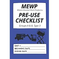 MEWP Mobile Elevated Work Platforms Pre-Use Checklist: Groups A & B, Type 3 MEWP Mobile Elevated Work Platforms Pre-Use Checklist: Groups A & B, Type 3 Paperback