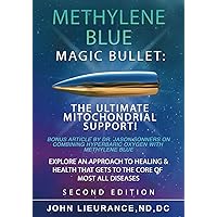 Methylene Blue: Magic Bullet: The Ultimate Mitochondrial Support. Explore An Approach to Healing and Health That Goes to The Core of All Diseases. Methylene Blue: Magic Bullet: The Ultimate Mitochondrial Support. Explore An Approach to Healing and Health That Goes to The Core of All Diseases. Paperback Kindle Hardcover