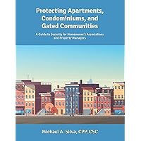 Protecting Apartments, Condominiums, and Gated Communities: A Guide to Security for Homeowner's Associations and Property Managers Protecting Apartments, Condominiums, and Gated Communities: A Guide to Security for Homeowner's Associations and Property Managers Paperback Kindle