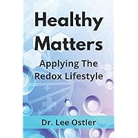 Healthy Matters: Applying the Redox Lifestyle Healthy Matters: Applying the Redox Lifestyle Paperback Kindle
