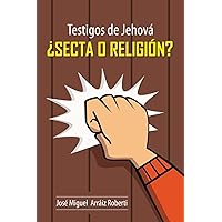 Testigos de Jehová ¿Secta o Religión? (Spanish Edition)