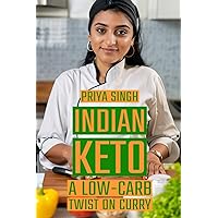 Indian Keto: A Low-Carb Twist on Curry Indian Keto: A Low-Carb Twist on Curry Kindle Paperback