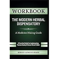 Workbook for The Modern Herbal Dispensatory: A Medicine-Making Guide: A Practical Guide for Implementing Thomas Easley and Steven Horne's Book