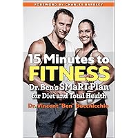 15 Minutes to Fitness: Dr. Ben's SMaRT Plan for Diet and Total Health 15 Minutes to Fitness: Dr. Ben's SMaRT Plan for Diet and Total Health Paperback Kindle
