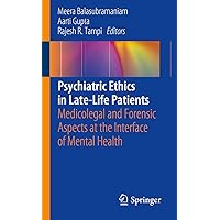 Psychiatric Ethics in Late-Life Patients: Medicolegal and Forensic Aspects at the Interface of Mental Health Psychiatric Ethics in Late-Life Patients: Medicolegal and Forensic Aspects at the Interface of Mental Health Kindle Paperback