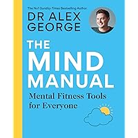 The Mind Manual: Mental Fitness Tools for Everyone (Dr Alex George) (English Edition) The Mind Manual: Mental Fitness Tools for Everyone (Dr Alex George) (English Edition) Kindle Edition Audible Audiobooks Paperback