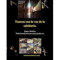 TESOROS CON LA VOZ DE LA SABIDURÍA, SIGNOS, SÍMBOLOS.: Todo el mundo mira pero pocos pueden ver. (Spanish Edition) TESOROS CON LA VOZ DE LA SABIDURÍA, SIGNOS, SÍMBOLOS.: Todo el mundo mira pero pocos pueden ver. (Spanish Edition) Paperback Kindle