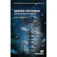 Seeing Invisible: Advanced Antenna Arrays (River Publishers Series in Communications and Networking)