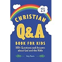 The Christian Q&A Book for Kids: 100+ Questions and Answers about God and the Bible The Christian Q&A Book for Kids: 100+ Questions and Answers about God and the Bible Paperback Kindle