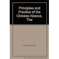 The principles and practice of the Chinese abacus The principles and practice of the Chinese abacus Paperback