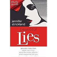 Beautiful Lies Study Guide: You Are More Than *What Men Think *What the Mirror Reflects *What Magazines Tell You Beautiful Lies Study Guide: You Are More Than *What Men Think *What the Mirror Reflects *What Magazines Tell You Paperback