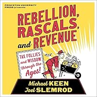Rebellion, Rascals, and Revenue Lib/E: Tax Follies and Wisdom Through the Ages Rebellion, Rascals, and Revenue Lib/E: Tax Follies and Wisdom Through the Ages Paperback Kindle Audible Audiobook Hardcover Audio CD